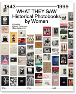 What They Saw: Historical Photobooks By Women, 1843-1999